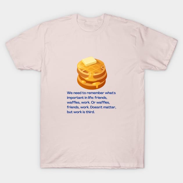 Friends, Waffles, And Work T-Shirt by Hoydens R Us